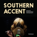 Southern Accent : Seeking the American South in Contemporary Art - Book