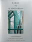 Bridge to Understanding : The Art and Architecture of San Francisco's Asian Art Museum - Chong-Moon Lee Center for Asian Art and Culture - Book