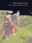 The Printer's Eye : Ukiyo-e from the Grabhorn Collection - Book