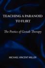 Teaching a Paranoid to Flirt : The Poetics of Gestalt Therapy - Book