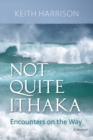 Not Quite Ithaka : Encounters on the Way: A Memoir - Book