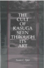 The Cult of Kasuga Seen Through Its Art - Book