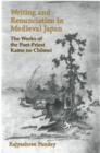 Writing and Renunciation in Medieval Japan : The Works of the Poet-Priest Kamo no Chomei - Book
