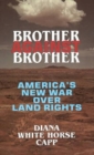 Brother Against Brother : America's New War Over Land Rights - Book