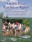 Let the River Run Silver Again! : How One School Helped Return the American Shad to the Potomac River -- & How You Too Can Help Protect & Restore Our Living Waters - Book