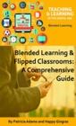 Blended Learning & Flipped Classrooms : A Comprehensive Guide - Book