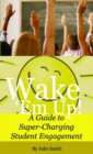 Wake 'Em Up! : A Guide to Super-Charging Student Engagement - Book