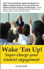 Wake ‘Em Up! : A Guide to Super-Charging Student Engagement - Book