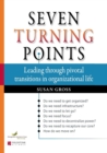 Seven Turning Points : Leading Through Pivotal Transitions in Organizational Life - Book