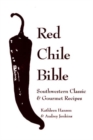 Red Chile Bible : Southwestern Classic & Gourmet Recipes - Book