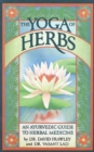 The Yoga Of Herbs : An Ayurvedic Guide to Herbal Medicine - eBook