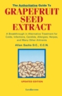 The Authoritative Guide to Grapefruit Seed Extract : A Breakthrough in Alternative Treatment for Colds, Infections, Candida, Allergies, Herpes, and Many Other Ailments - eBook