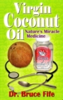 Virgin Coconut Oil : Nature's Miracle Medicine - Book