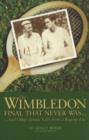 The Wimbledon Final That Never Was . . . : And Other Tennis Tales from a By-Gone Era - Book