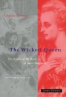 The Wicked Queen : The Origins of the Myth of Marie-Antoinette - Book