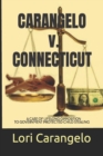 CARANGELO v. CONNECTICUT : A Case of Lifelong Opposition to Government Protected Child Stealing - Book