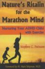 Nature's Ritalin for the Marathon Mind : Nurturing Your ADHD Child with Exercise - Book