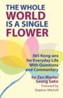 The Whole World Is a Single Flower : 365 Kong-ans for Everyday Life With Questions and Commentary - Book