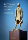 The Vision of Alexander Hamilton : Four Economic Reports by Alexander Hamilton - Book