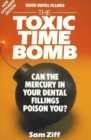 Silver Dental Fillings : The Toxic Time Bomb - Book