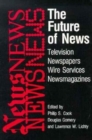 The Future of News : Television-Newspapers-Wire Services-Newsmagazines - Book