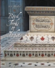 Royal Tombs of India : 13th to 18th Century - Book