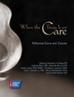 When the Focus is on Care : Palliative Care and Cancer - Book