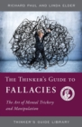 The Thinker's Guide to Fallacies : The Art of Mental Trickery and Manipulation - Book
