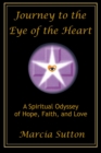 Journey to the Eye of the Heart : A Spiritual Odyssey of Hope, Faith, and Love - Book