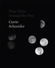 Carrie Schneider: Nine Trips around the Sun - Book