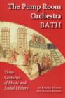 The Pump Room Orchestra Bath : Three Centuries of Music and Social History - Book