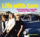 Life with Cars : New Zealanders' motoring memories 1950s-1980s - Book