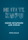 He Iti te Kupu : Maori Metaphors and Similes - Book