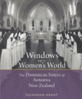 Windows on a Women's World : The Dominican Sisters of Aotearoa New Zealand - Book