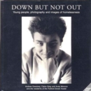 Down But Not Out : Young People, Photography and Images of Homelessness - Book