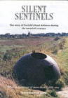 Silent Sentinels : The Story of Norfolk's Fixed Defences in the Twentieth Century - Book