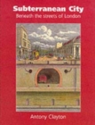 Subterranean City : Beneath the Streets of London - Book