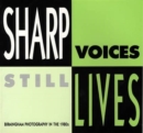 Sharp Voices, Still Lives : Birmingham Photography in the 1980's - Book