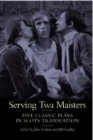 Serving Twa Maisters : Five Classic Plays in Scots Translation - Book