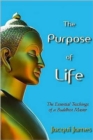 The Purpose of Life : The Essential Teachings of a Buddhist Master - Book