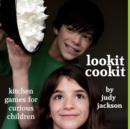 Lookit Cookit : Kitchen Games for Curious Children - Book