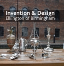 Invention & design: Elkington of Birmingham - Book
