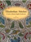 Elizabethan Stitches : A Guide to Historic English Needlework - Book