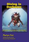 Diving in Darkness : Beneath Rock, Under Ice, into Wrecks - Book
