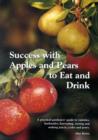 Success with Apples and Pears to Eat and Drink : A Practical Gardeners' Guide to Varieties, Husbandry, Harvesting, Storing and Making Juices, Cider and Perry - Book