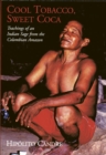 Cool Tobacco, Sweet Coca : Teachings of an Indian Sage from the Colombian Amazon - Book