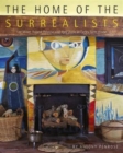 The Home of the Surrealists : Lee Miller, Roland Penrose and Their Circle at Farley Farm House - Book