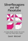 Silverflexagons and the Flexatube - Book