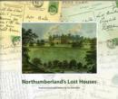 Northumberland's Lost Houses : A Picture Postcard History - Book