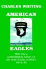 American Eagles : The 101st Airborne's Assault on Fortress Europe 1944/45 - Book